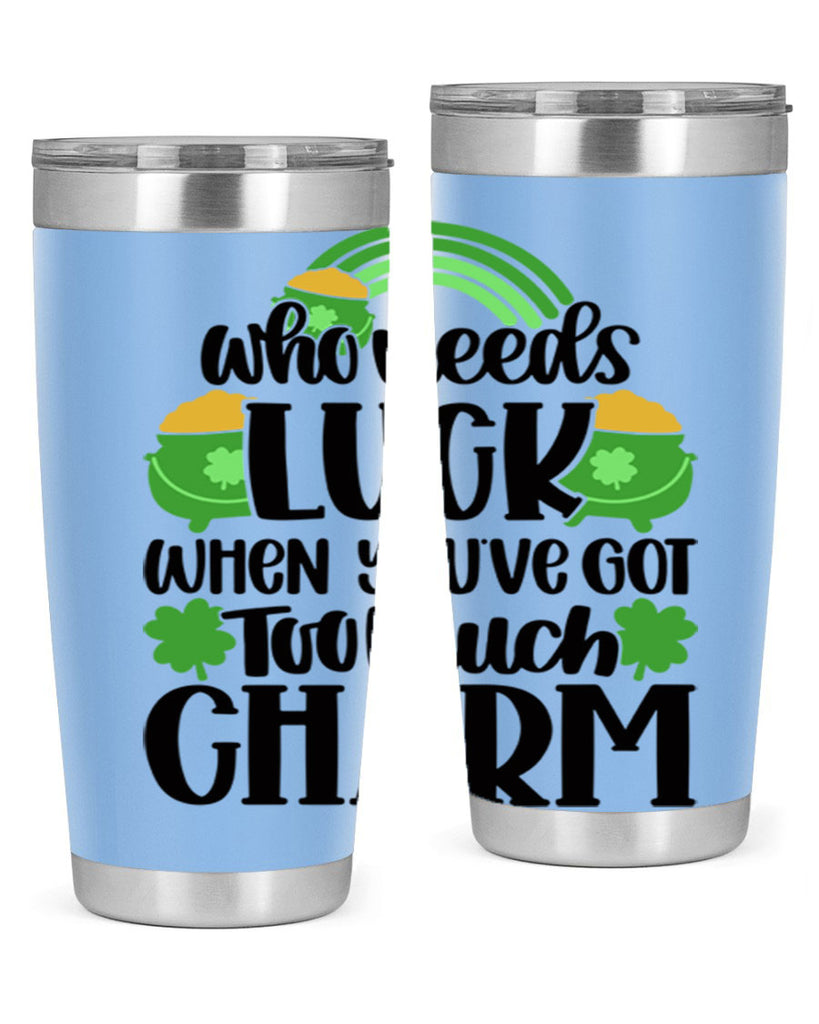 Who Needs Lucy Whem Youve Got Too Much Charm Style 13#- St Patricks Day- Tumbler