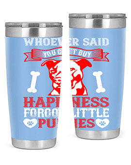 Whoever said you cant buy Happiness forgot little puppies Style 139#- dog- Tumbler