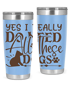 Yes I Really Do Need All These Dogs Style 56#- dog- Tumbler