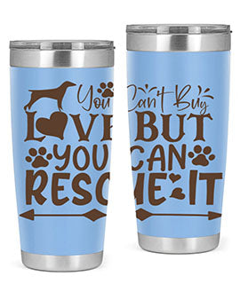 You Cant Buy Love But You Can Rescue It Style 55#- dog- Tumbler