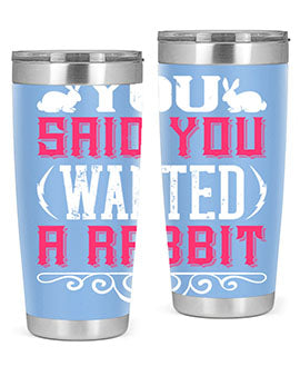 You Said You Wanted A Rabbit Style 5#- dog- Tumbler