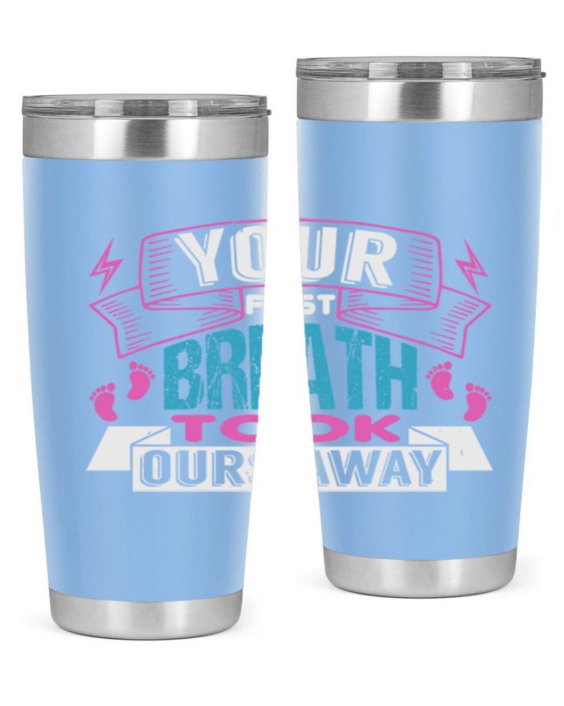 Your first breath took ours away Style 159#- baby- tumbler