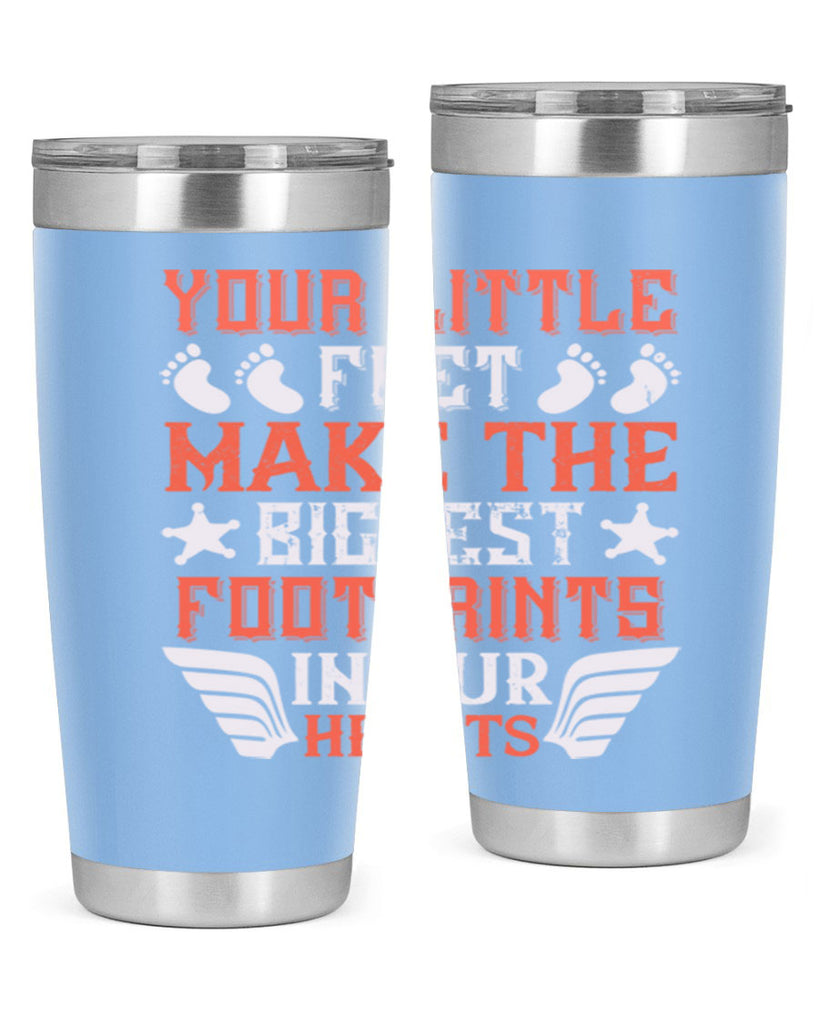 Your little feet make the biggest footprints in our hearts Style 1#- baby- tumbler