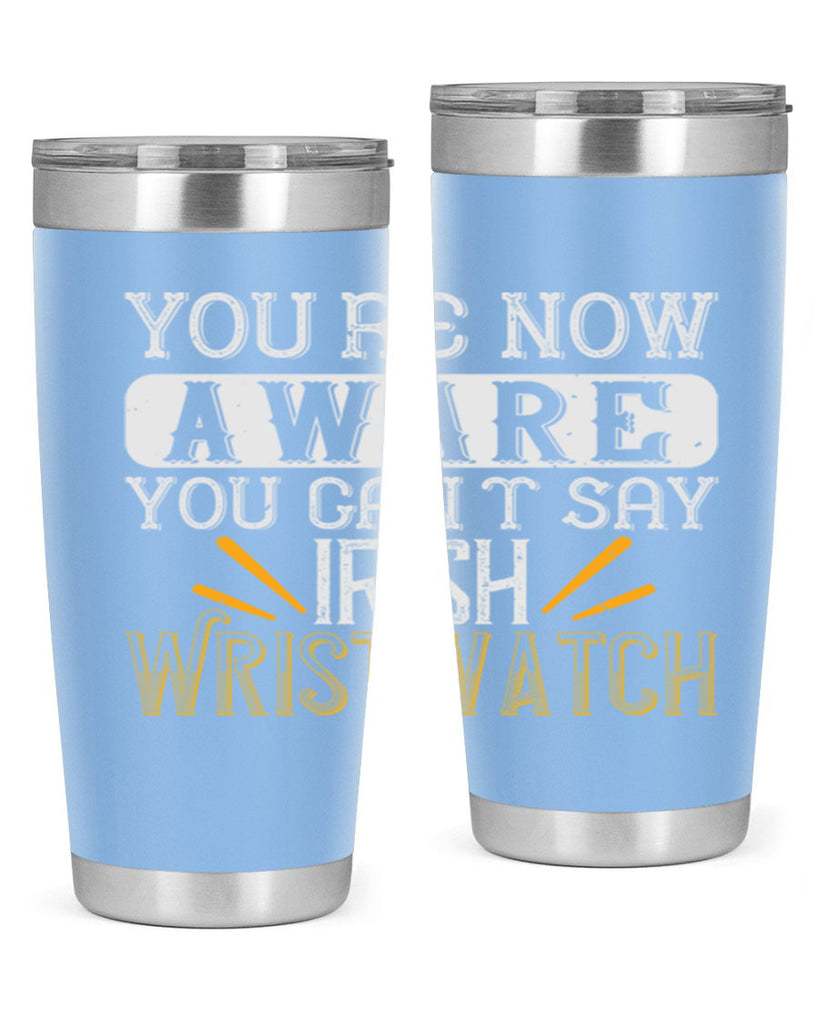 Youre now aware you cant say Irish Wristwatch Style 4#- St Patricks Day- Tumbler