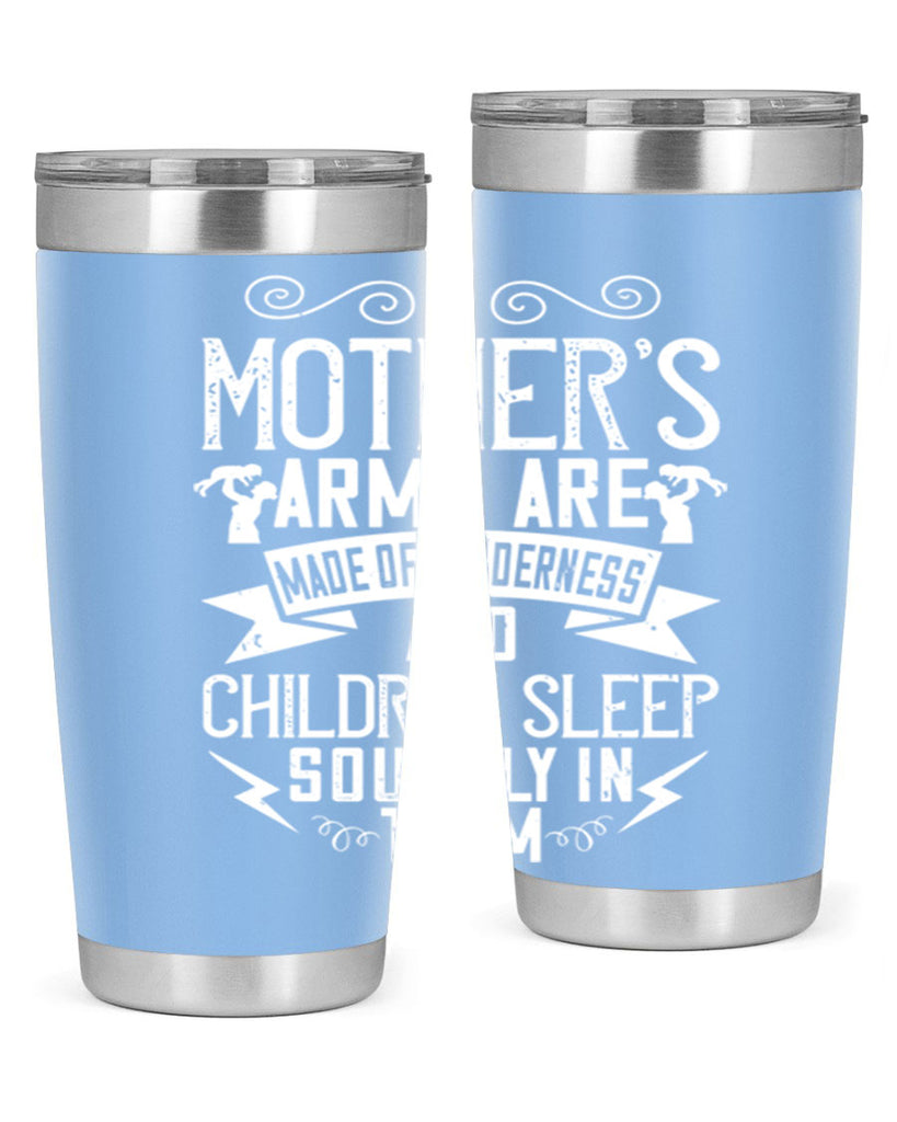 a mother’s arms are made of tenderness and children sleep soundly in them 236#- mom- Tumbler
