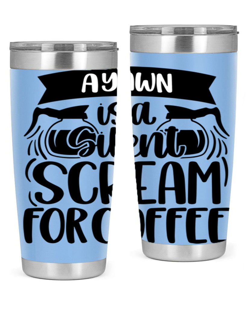 a yawn is a silent scream 190#- coffee- Tumbler