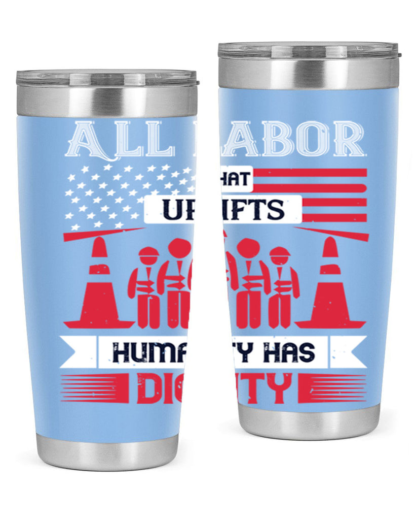 all labor that uplifts humanity has dignity 46#- labor day- Tumbler