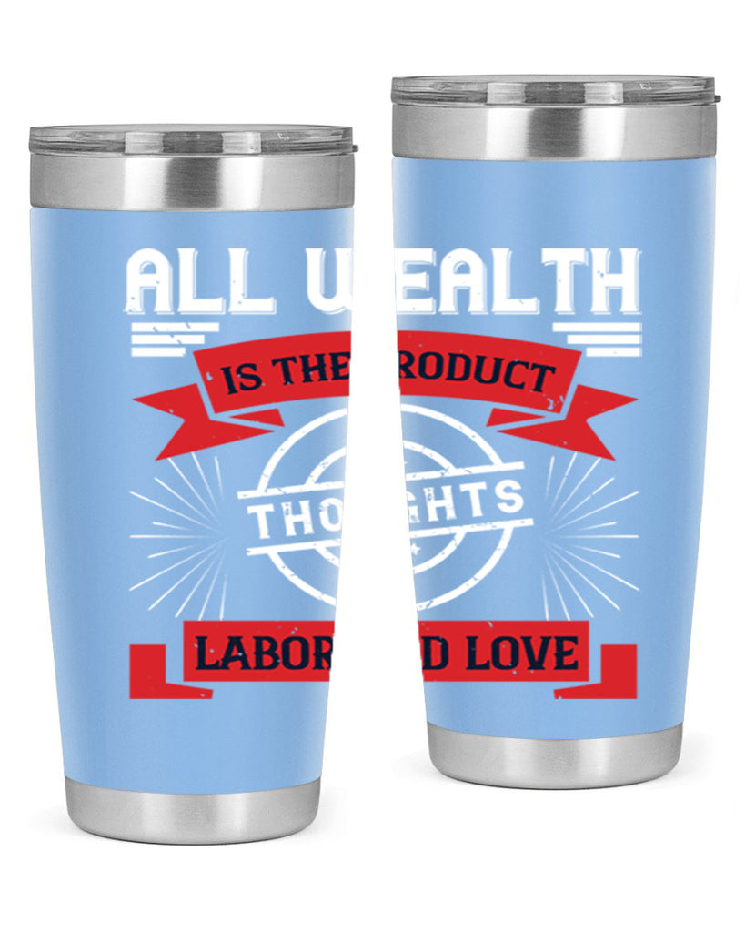 all wealth is the product of thoughts labor and love 45#- labor day- Tumbler