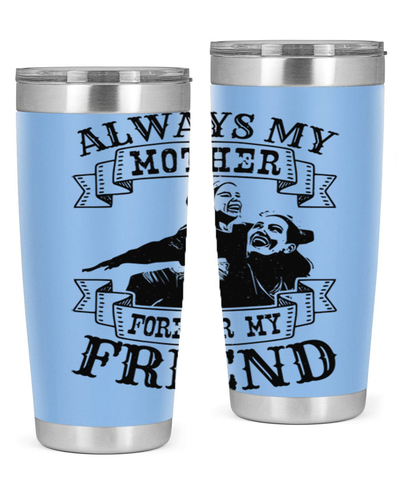 always my mother forever my friend 7#- mothers day- Tumbler