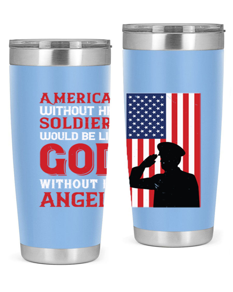 american without her soldiers would be like god without his angels 80#- Veterns Day- Tumbler