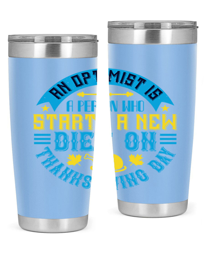 an optimist is a person who starts a new diet on thanksgiving day 50#- thanksgiving- Tumbler