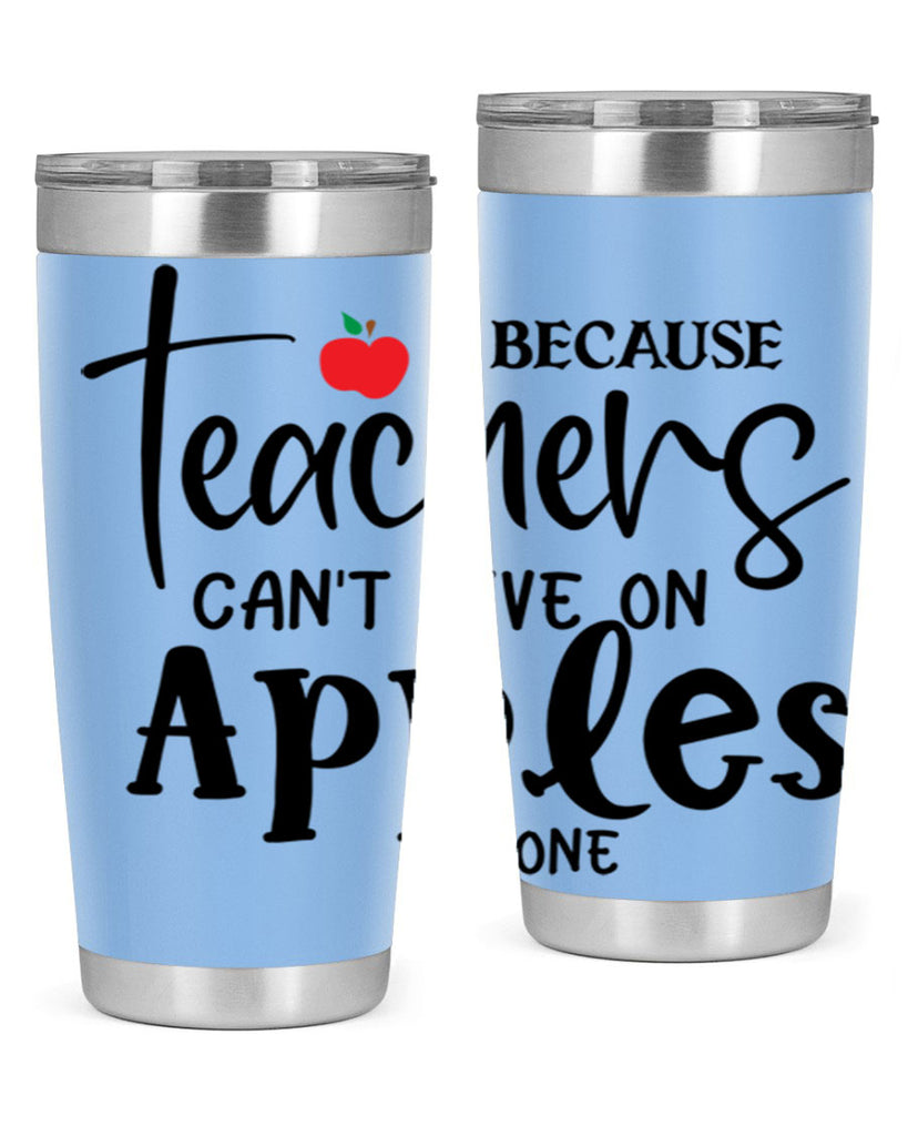 because teachers cant live on apples alone Style 190#- teacher- tumbler
