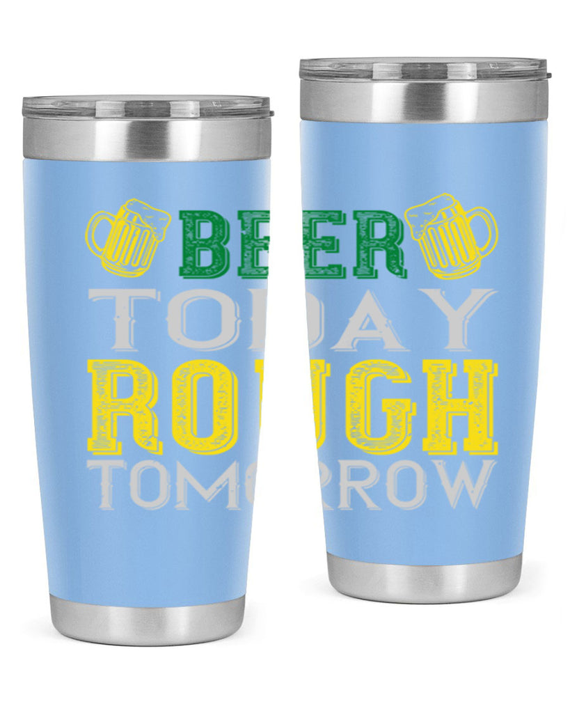 beer today rough tomorrow Style 142#- St Patricks Day- Tumbler