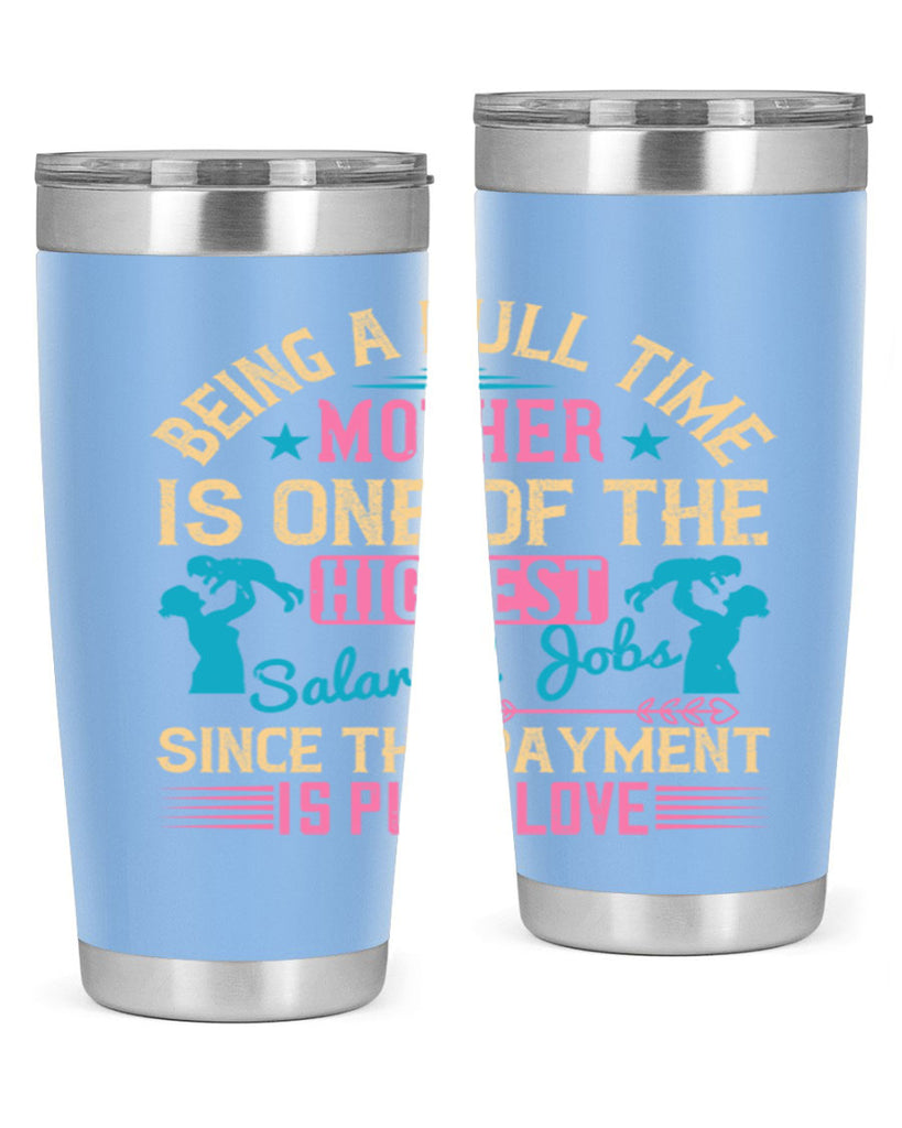 being a fulltime mother is one of the highest salaried jobs since the payment is pure love 212#- mom- Tumbler