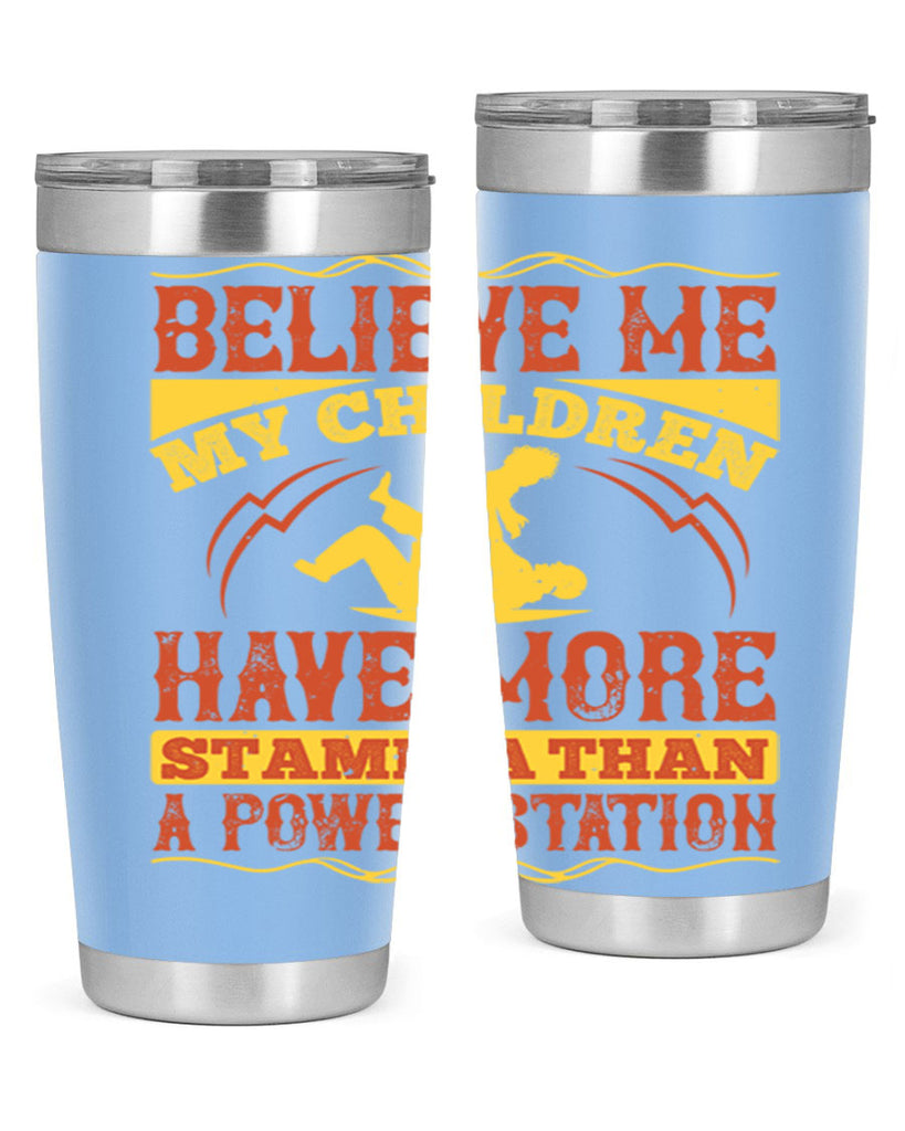 believe me my children have more stamina than a power station 3#- Parents Day- Tumbler