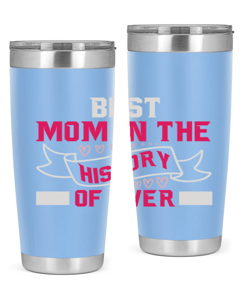 best mom in the history of ever 204#- mom- Tumbler