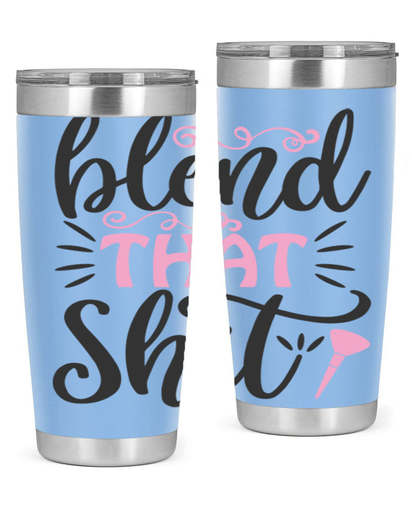 blend that shit Style 161#- make up- Tumbler