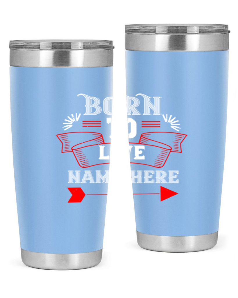 born to love name here 65#- valentines day- Tumbler