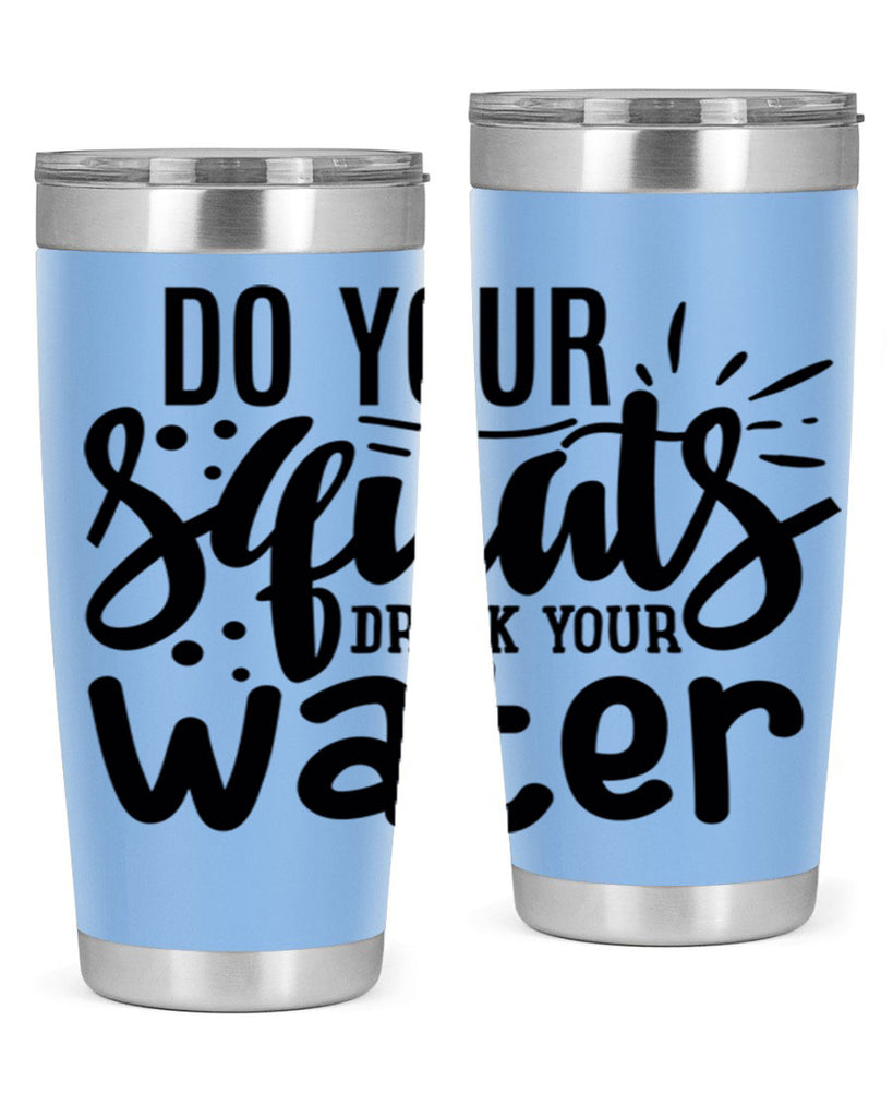 do your squats drink your water 48#- gym- Tumbler
