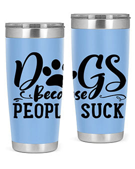 dogs because people suck Style 91#- dog- Tumbler
