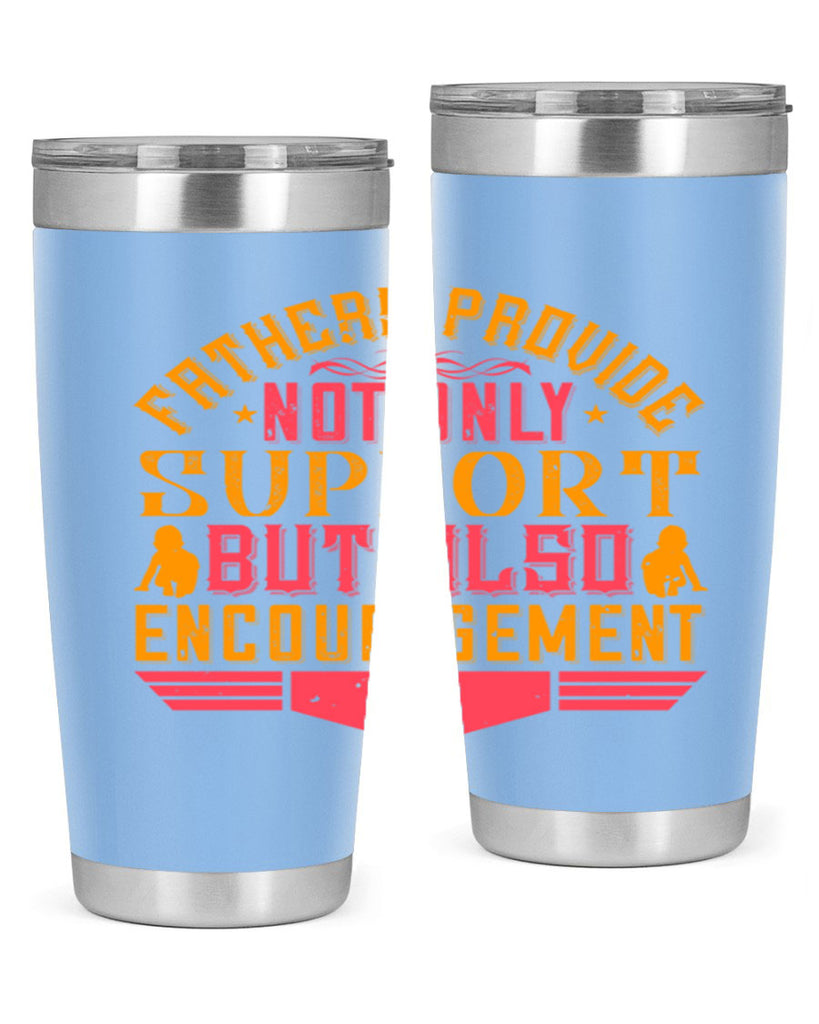fathers provide not only support but also encouragement 49#- Parents Day- Tumbler