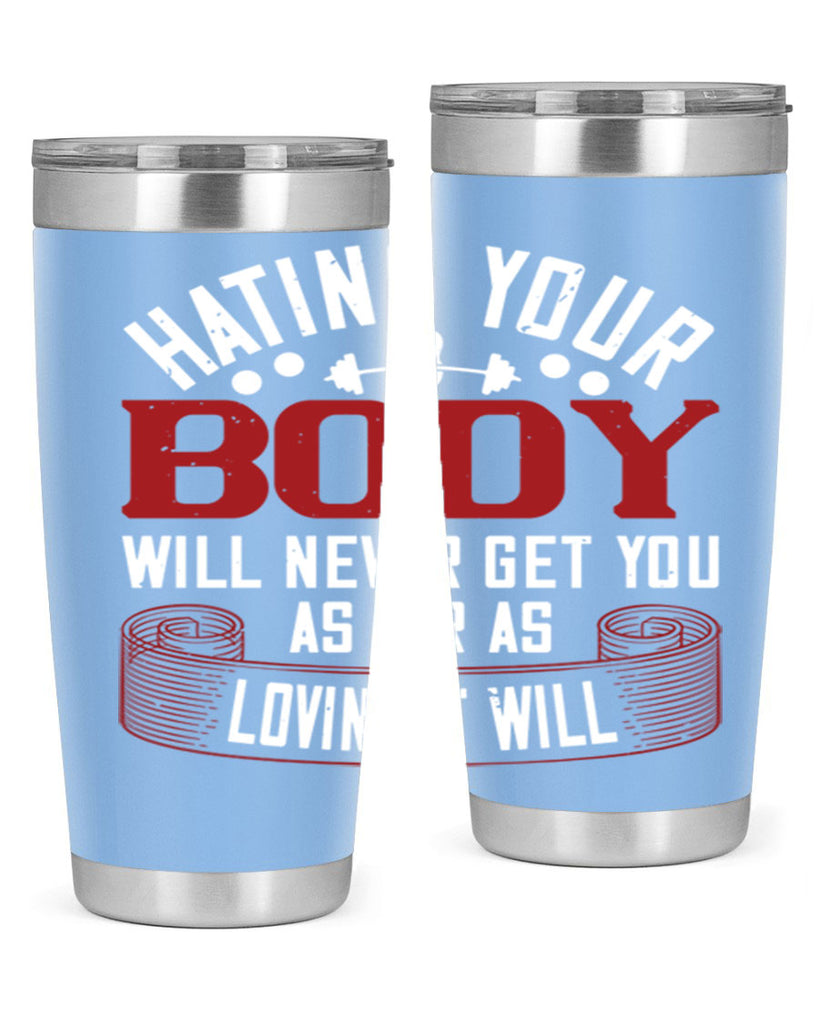 hating your body will naver get you as far as loving it will 93#- gym- Tumbler