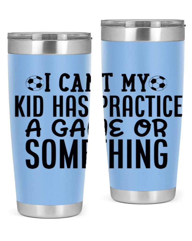 i cant my kid has practice a game or something 2283#- softball- Tumbler