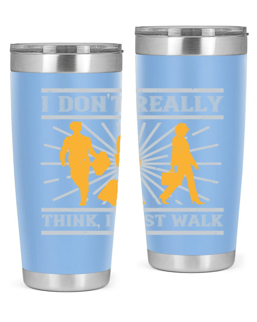 i dont really think i just walk 79#- walking- Tumbler