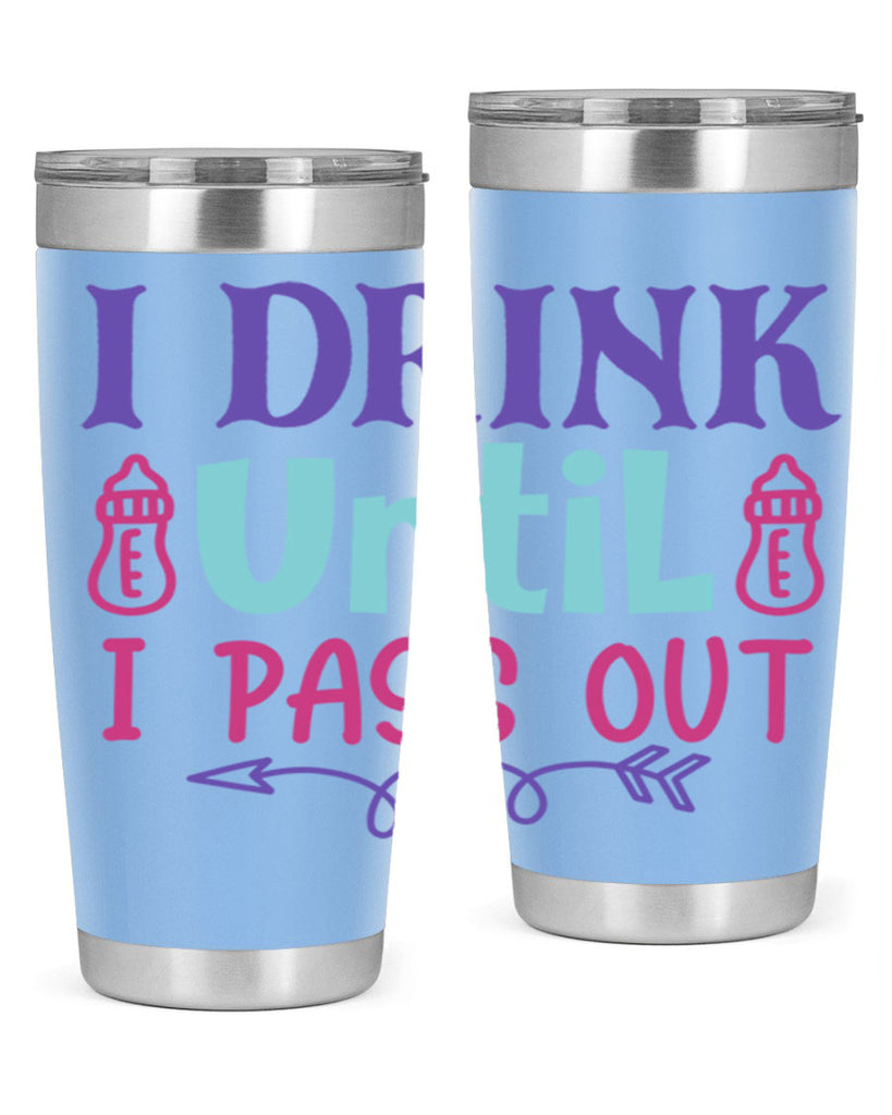 i drink until i pass out Style 257#- baby- tumbler