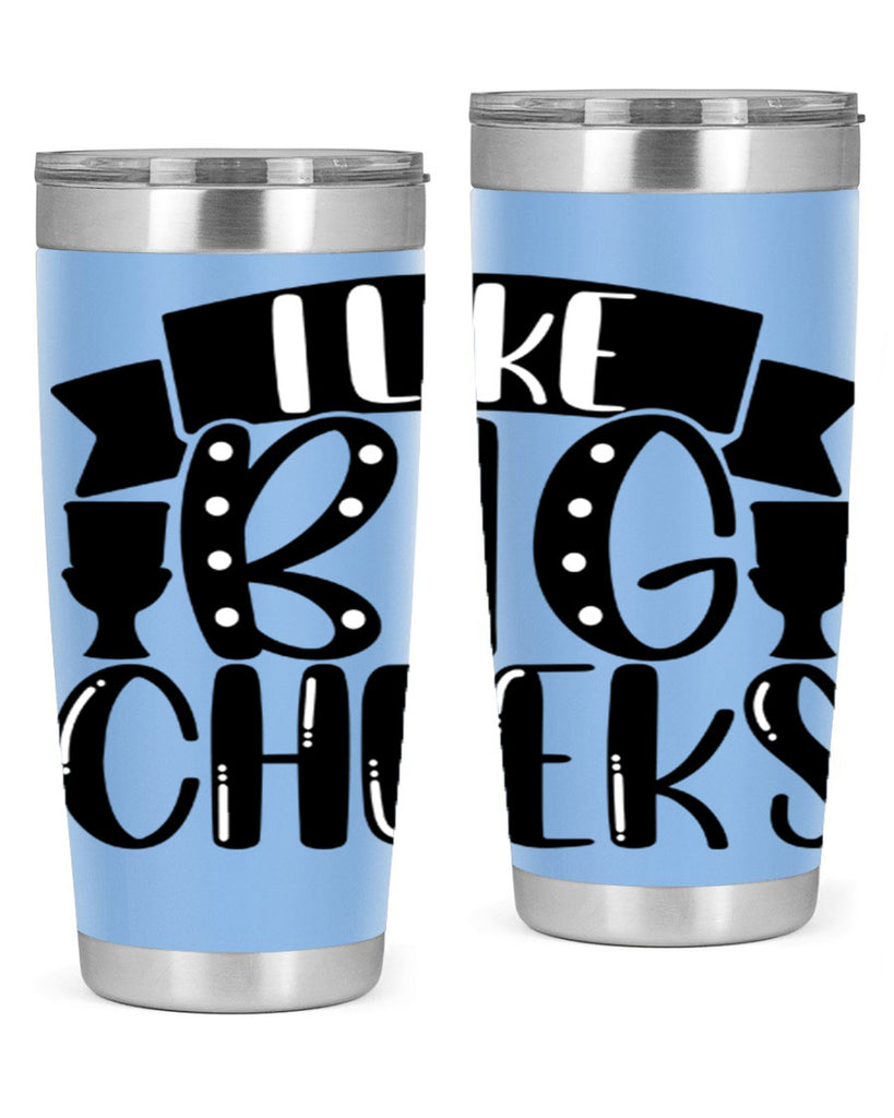 i like big cheeks 29#- bathroom- Tumbler