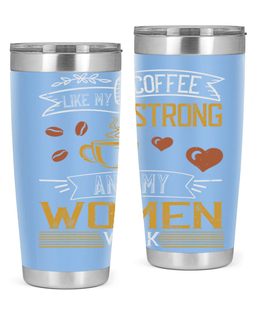 i like my coffee strong and my women weak 255#- coffee- Tumbler