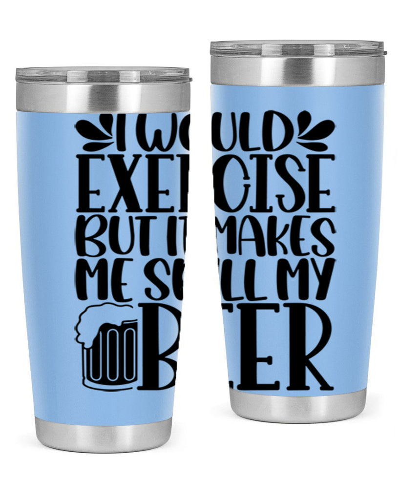 i would exercise but it makes 33#- beer- Tumbler