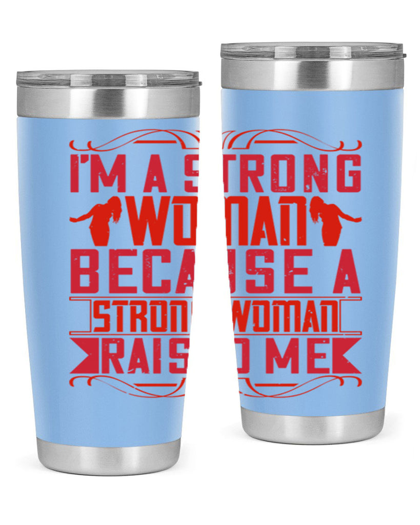 i’m a strong woman because a strong woman raised me 44#- Parents Day- Tumbler