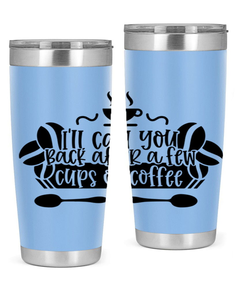 ill call you back after a few cups of coffee 98#- coffee- Tumbler