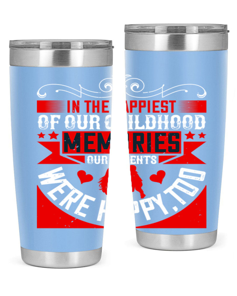 in the happiest of our childhood memories our parents were happy too 45#- Parents Day- Tumbler