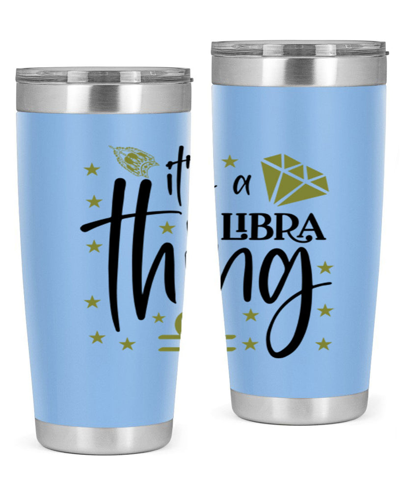 its a Libra thing 269#- zodiac- Tumbler