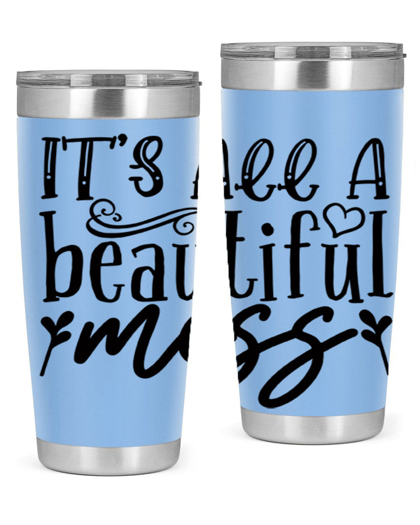 its all a beautiful mess 98#- home- Tumbler