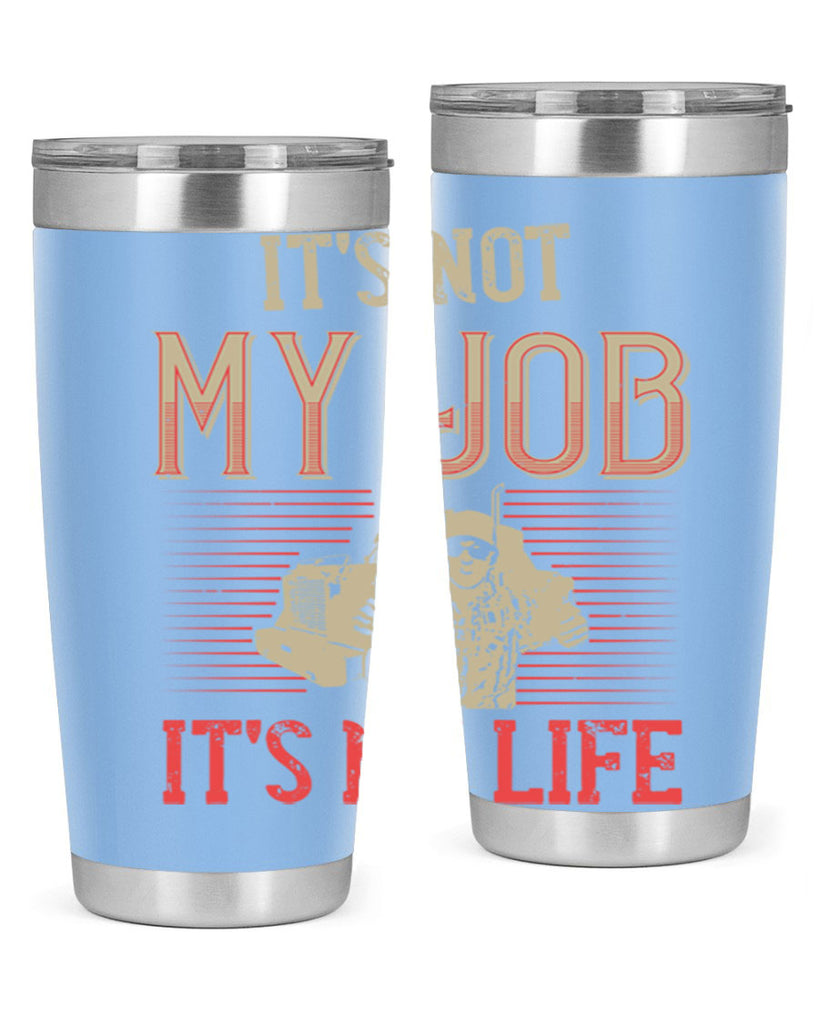 its not my job its my life Style 37#- truck driver- tumbler