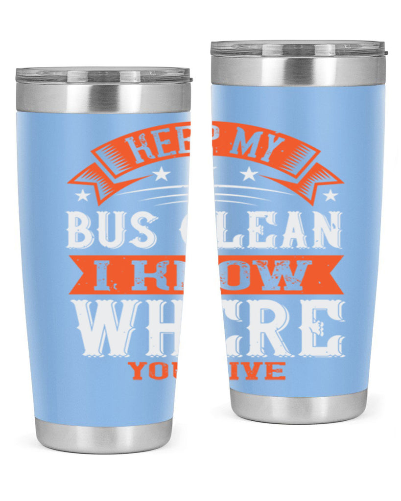 keep my bus clean i know where you live Style 22#- bus driver- tumbler