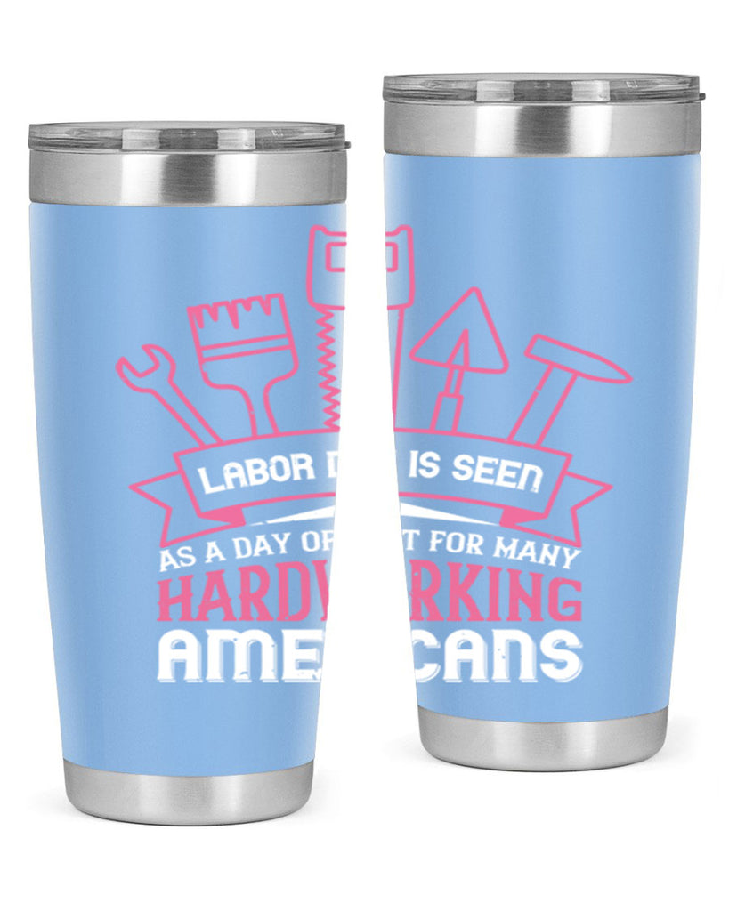 labor day is seen as a day of rest for many hardworking americans 32#- labor day- Tumbler