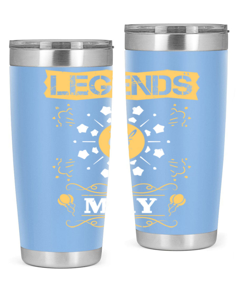 legends of may Style 52#- birthday- tumbler