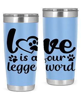 love is a four legged word Style 74#- dog- Tumbler