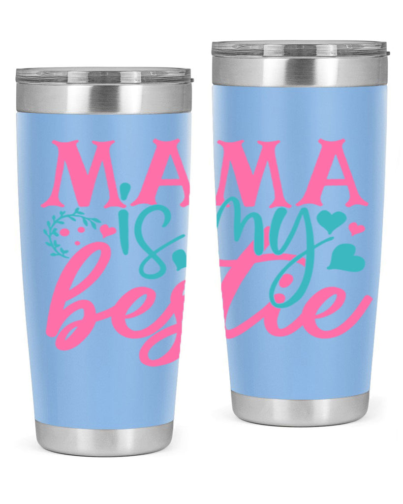mama is my bestie 324#- mom- Tumbler