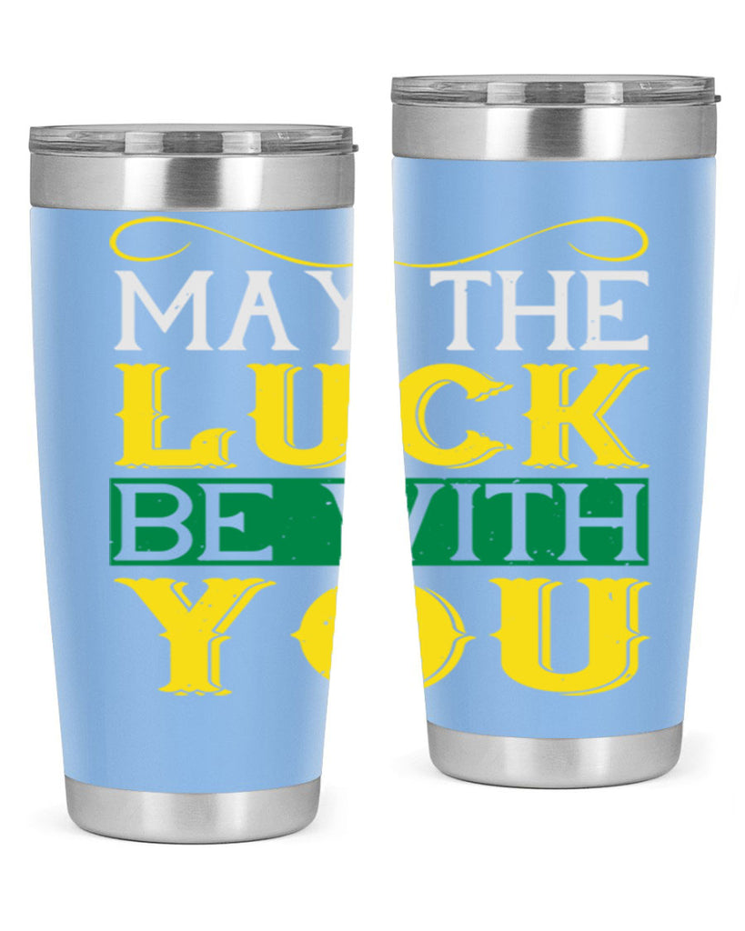 may the luck be with you Style 116#- St Patricks Day- Tumbler
