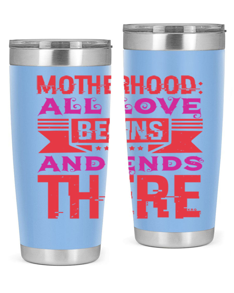 motherhood all love begins and ends there 42#- mothers day- Tumbler