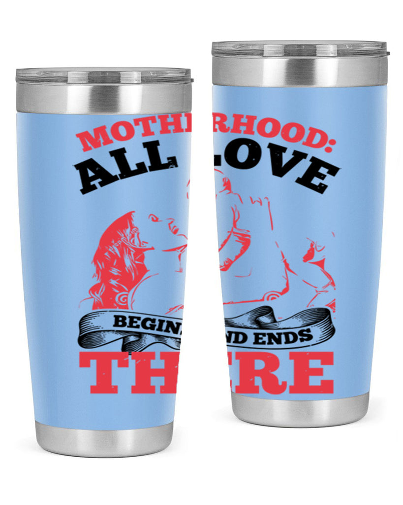 motherhood all love begins and ends there 44#- mothers day- Tumbler