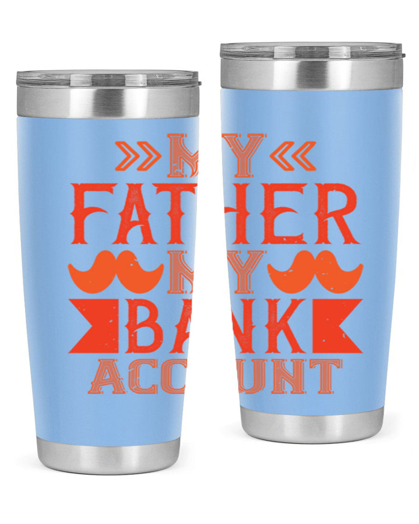 my father my bank account 177#- fathers day- Tumbler