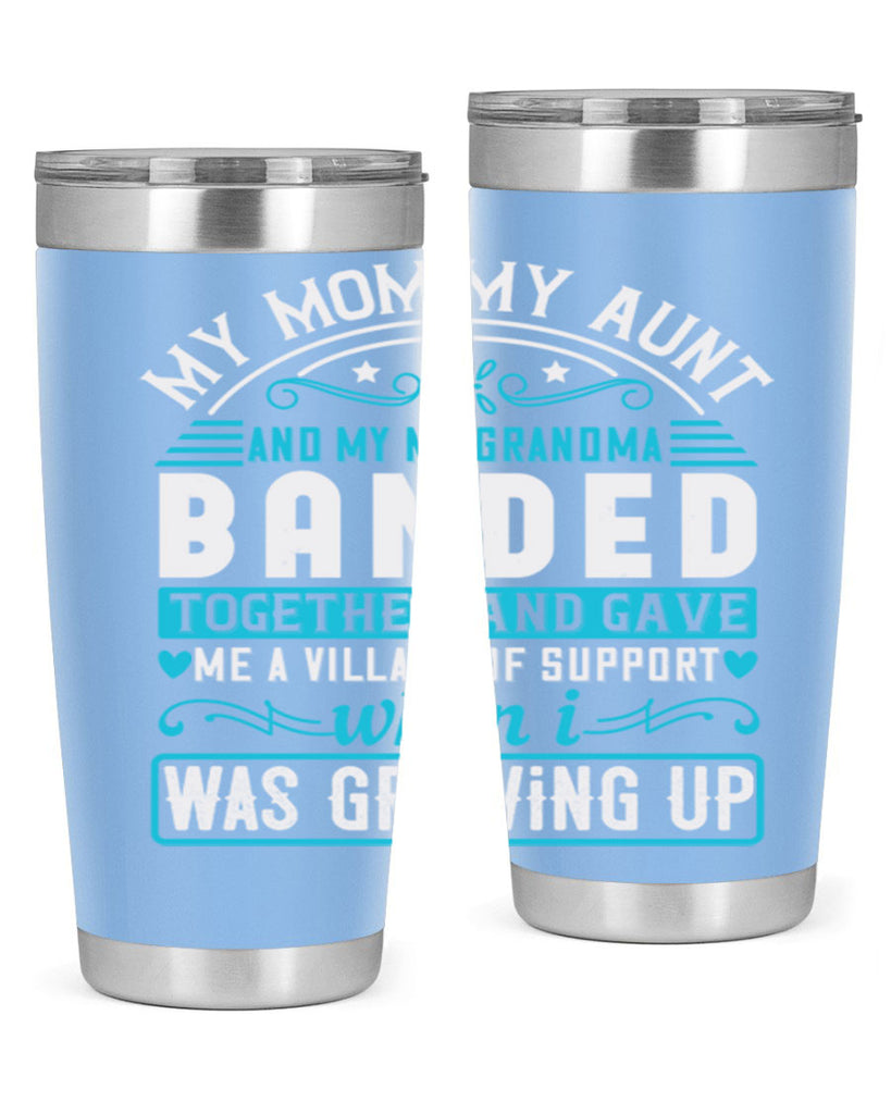 my mommy auntand my my grandma banded together and gave Style 29#- aunt- Tumbler
