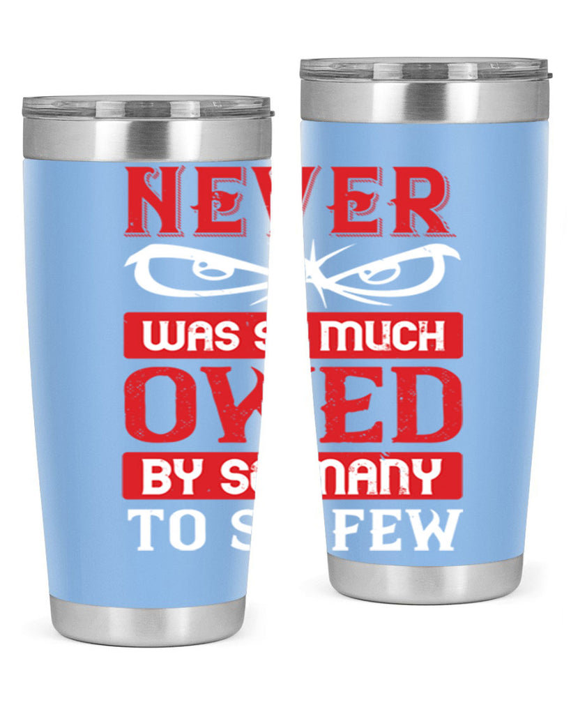 never was so much owed by so many to so few 41#- Veterns Day- Tumbler