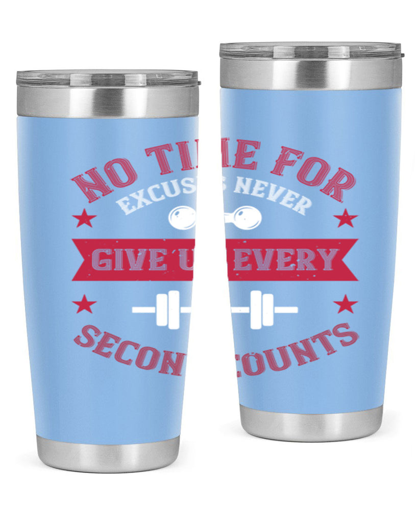 no time for excuses never give up every second 79#- gym- Tumbler